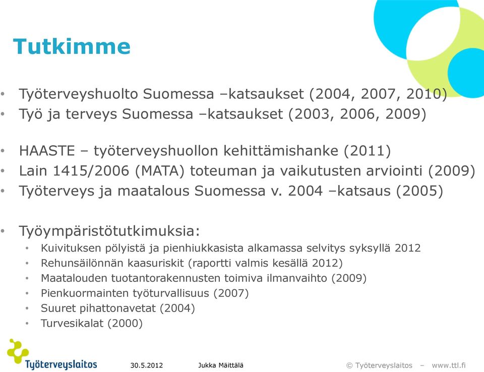 2004 katsaus (2005) Työympäristötutkimuksia: Kuivituksen pölyistä ja pienhiukkasista alkamassa selvitys syksyllä 2012 Rehunsäilönnän kaasuriskit