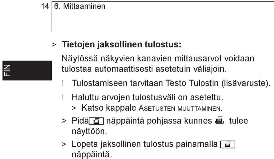 ! Tulostamiseen tarvitaan Testo Tulostin (lisävaruste).