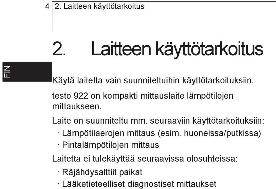 testo 922 on kompakti mittauslaite lämpötilojen mittaukseen. Laite on suunniteltu mm.