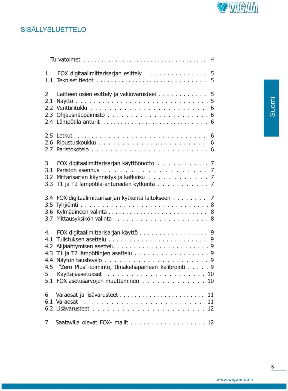 .............................. 6 2.6 Ripustuskoukku....................... 6 2.7 Paristokotelo......................... 6 3 FOX digitaalimittarisarjan käyttöönotto.......... 7 3.1 Pariston asennus.
