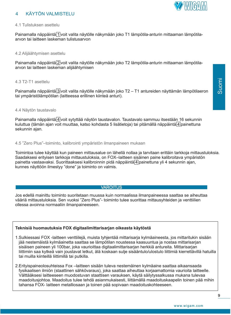 3 T2-T1 asettelu Painamalla näppäintä 3 voit valita näytölle näkymään joko T2 T1 antureiden näyttämän lämpötilaeron tai ympäristölämpötilan (laitteessa erillinen kiinteä anturi). 4.