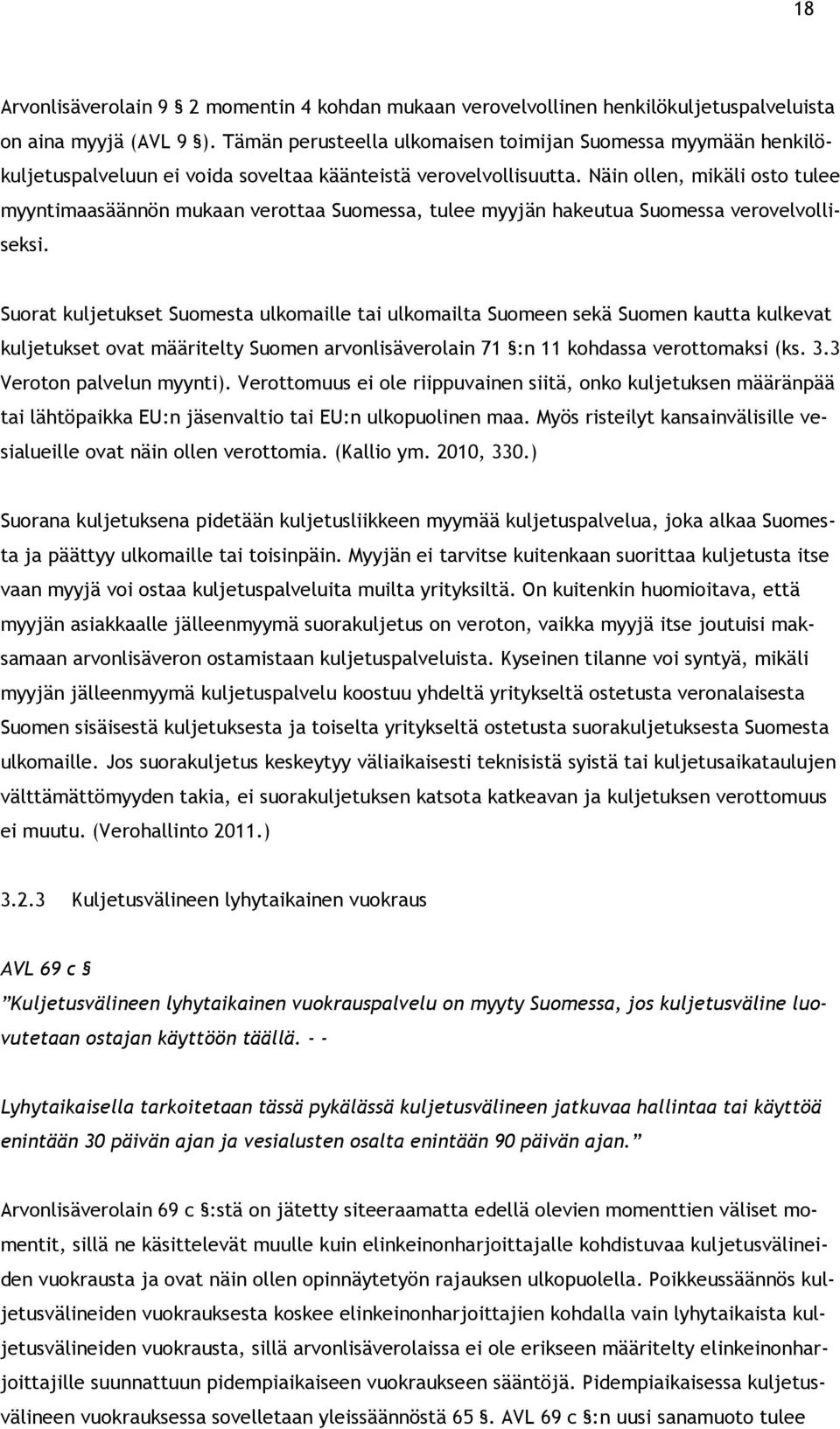 Näin ollen, mikäli osto tulee myyntimaasäännön mukaan verottaa Suomessa, tulee myyjän hakeutua Suomessa verovelvolliseksi.