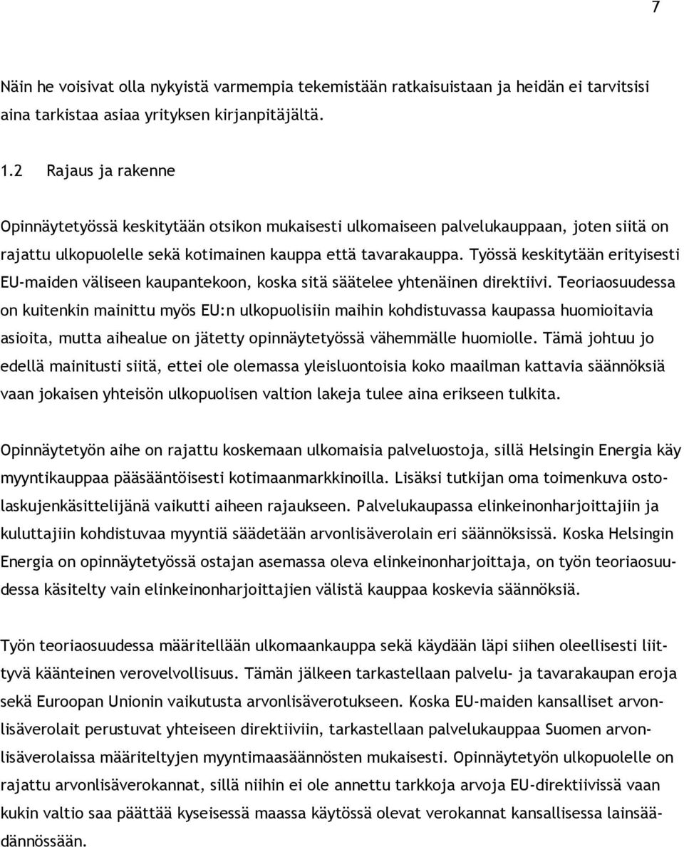 Työssä keskitytään erityisesti EU-maiden väliseen kaupantekoon, koska sitä säätelee yhtenäinen direktiivi.