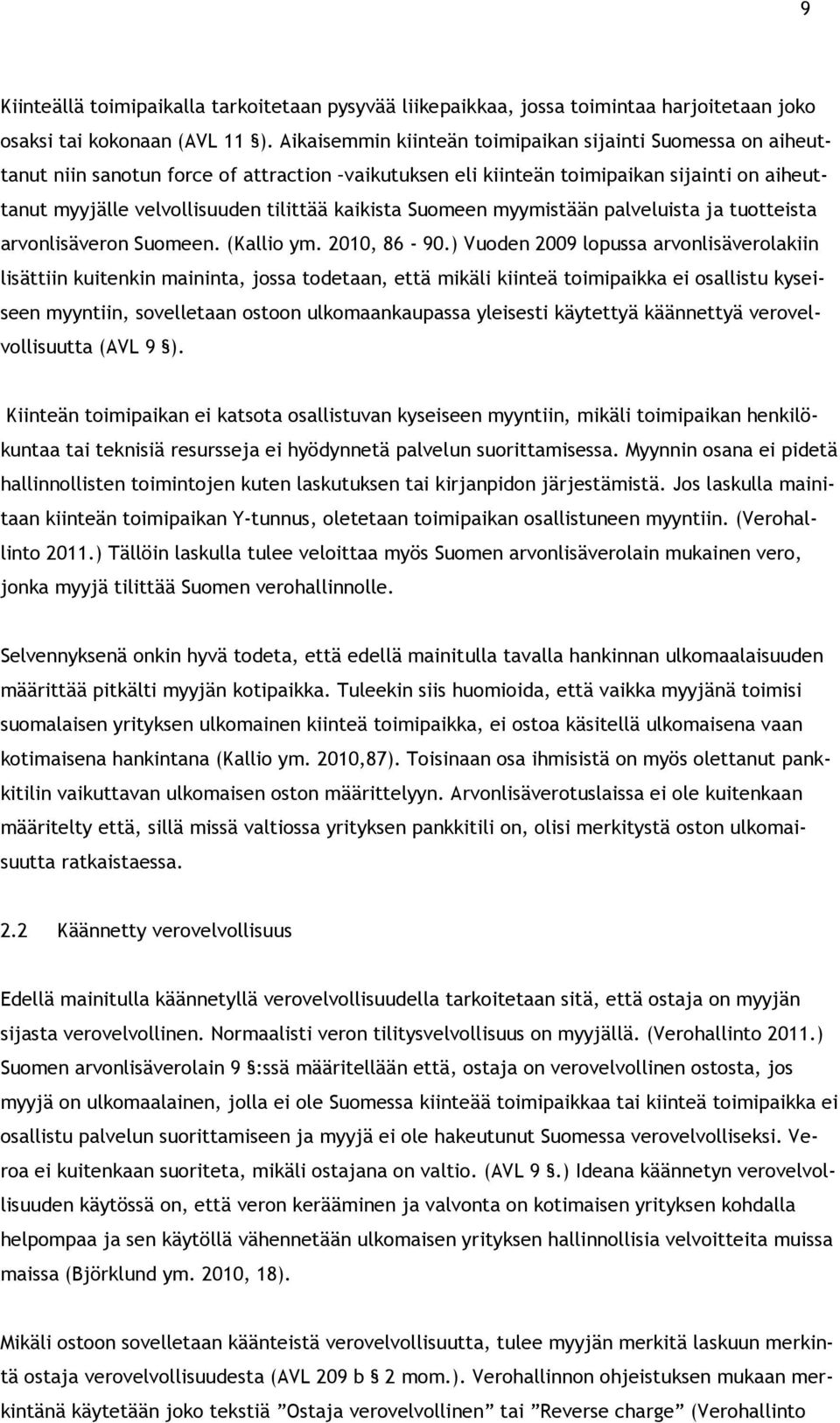 kaikista Suomeen myymistään palveluista ja tuotteista arvonlisäveron Suomeen. (Kallio ym. 2010, 86-90.