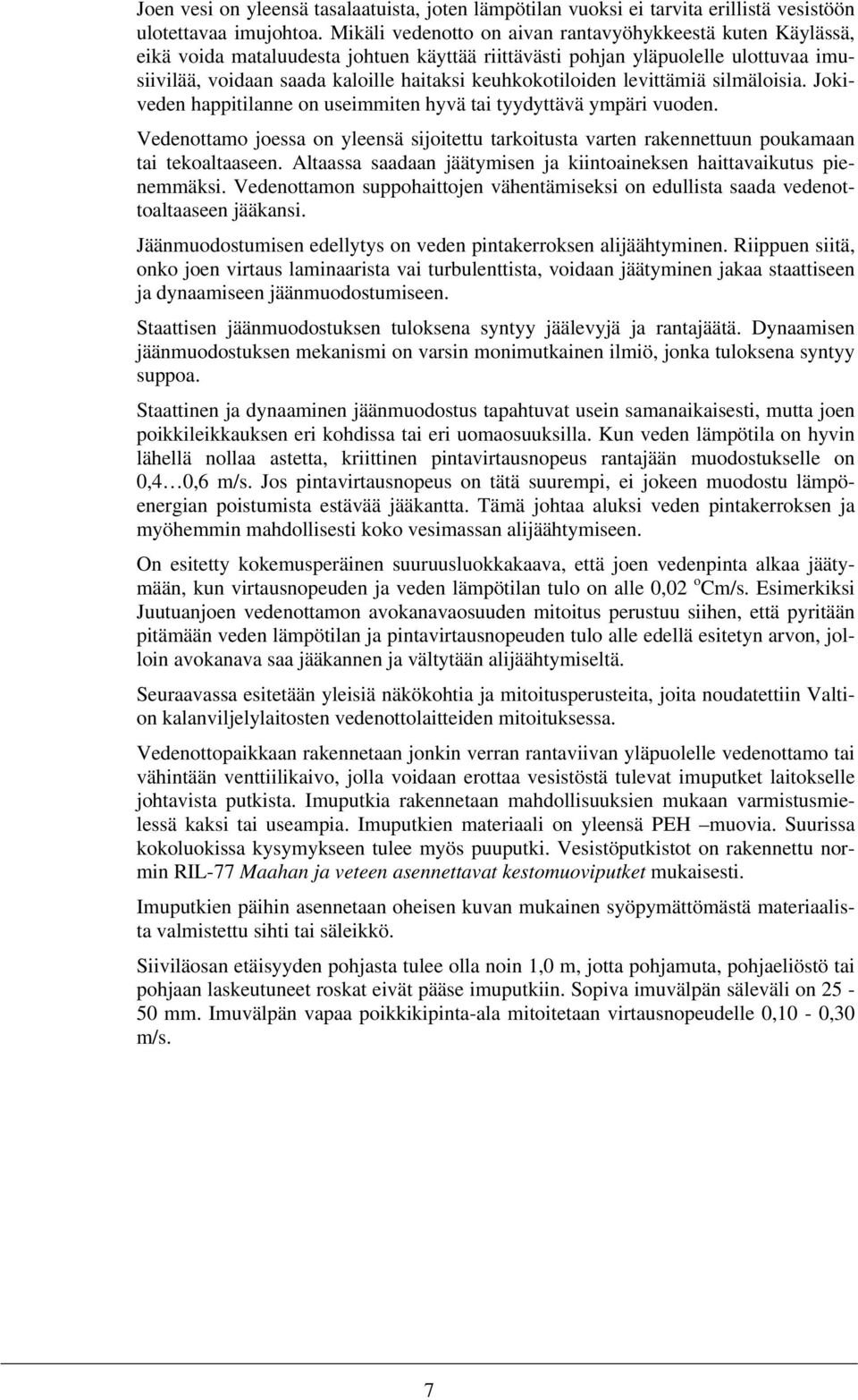 keuhkokotiloiden levittämiä silmäloisia. Jokiveden happitilanne on useimmiten hyvä tai tyydyttävä ympäri vuoden.