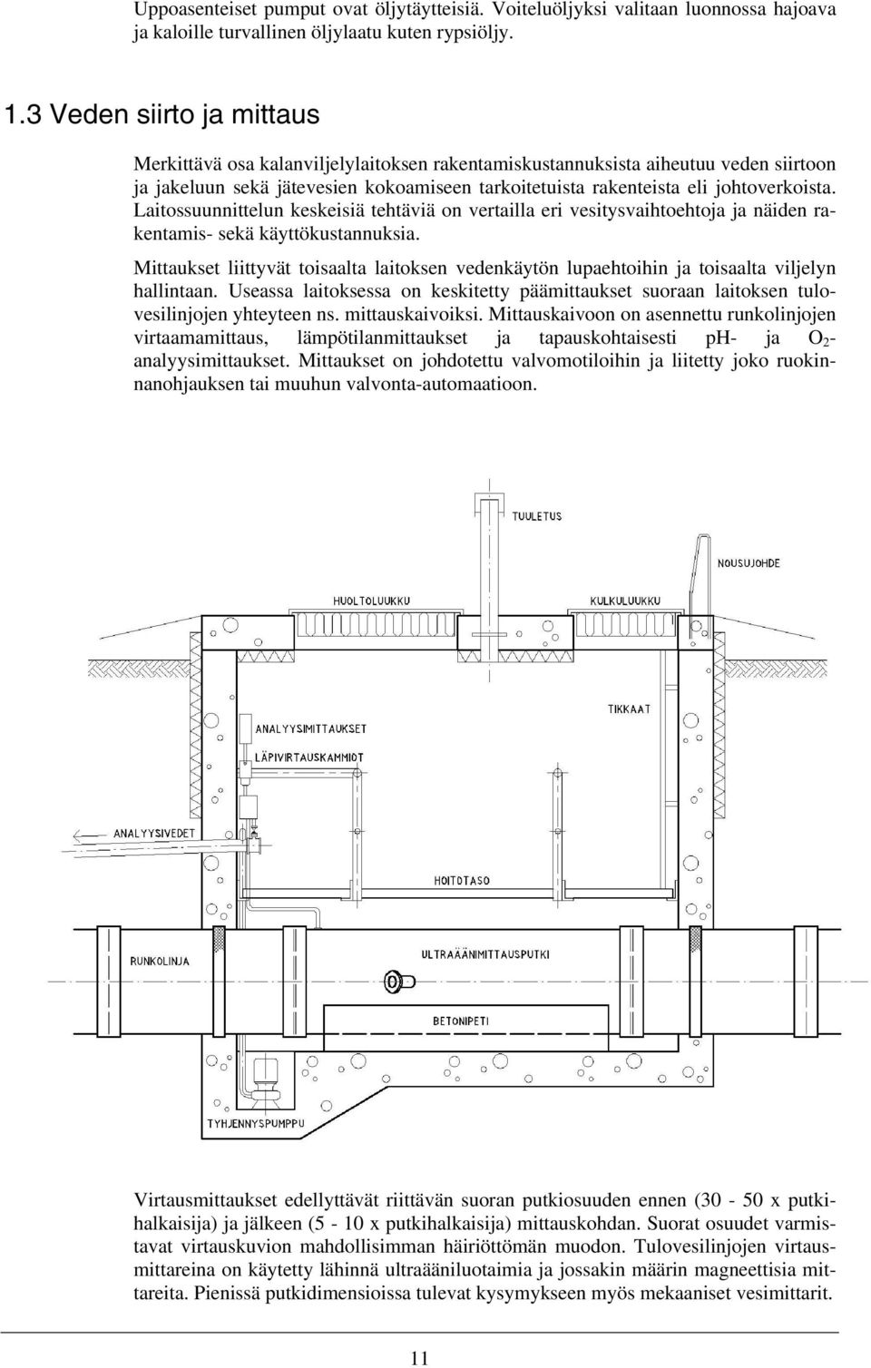 Laitossuunnittelun keskeisiä tehtäviä on vertailla eri vesitysvaihtoehtoja ja näiden rakentamis- sekä käyttökustannuksia.