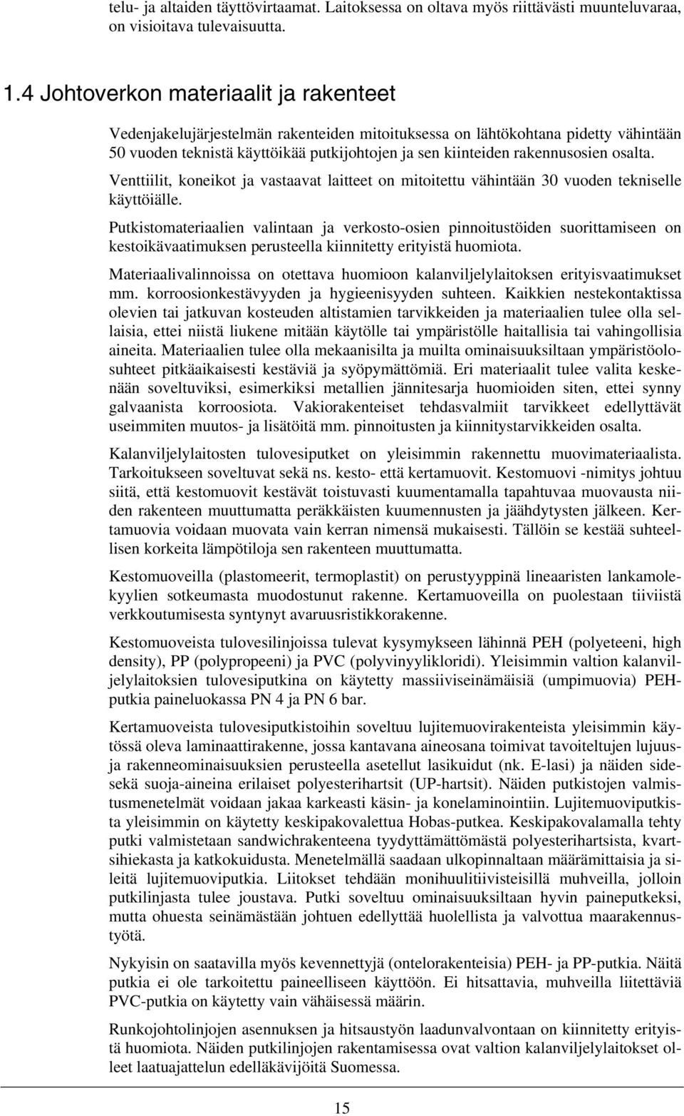 osalta. Venttiilit, koneikot ja vastaavat laitteet on mitoitettu vähintään 30 vuoden tekniselle käyttöiälle.