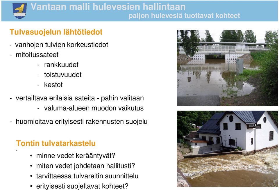 vaikutus - huomioitava erityisesti rakennusten suojelu Tontin tulvatarkastelu 4 minne vedet