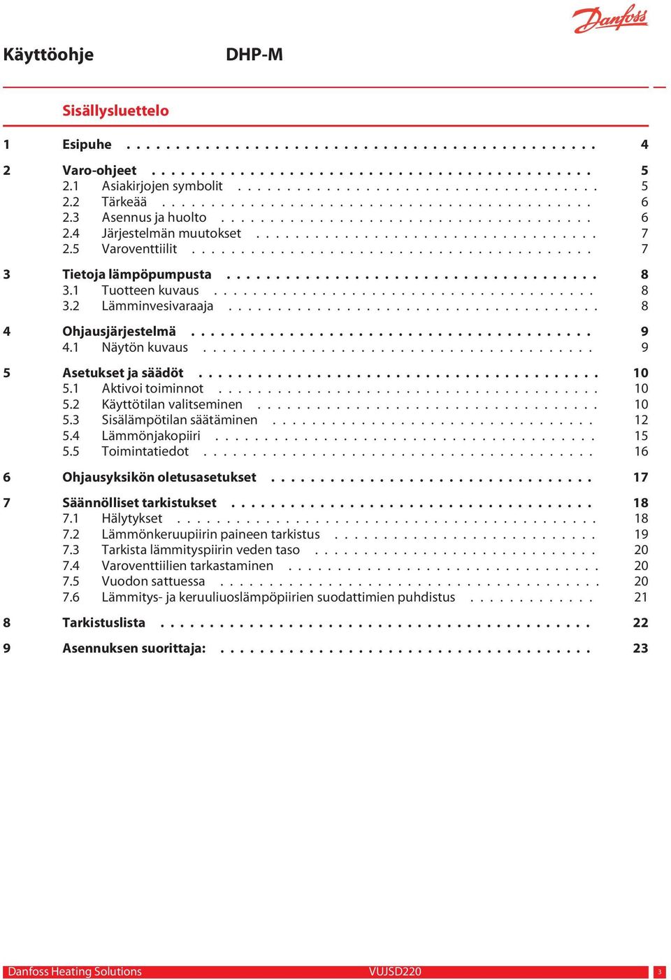 ........................................ 7 3 Tietoja lämpöpumpusta...................................... 8 3.1 Tuotteen kuvaus....................................... 8 3.2 Lämminvesivaraaja.