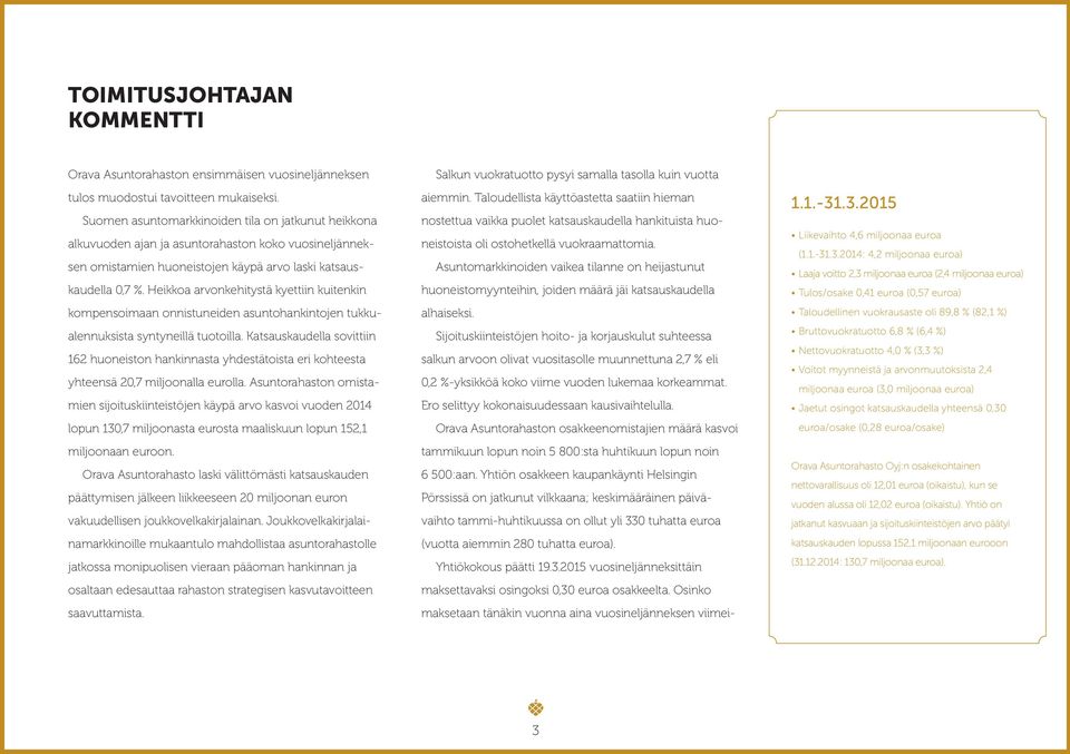 Heikkoa arvonkehitystä kyettiin kuitenkin kompensoimaan onnistuneiden asuntohankintojen tukkualennuksista syntyneillä tuotoilla.