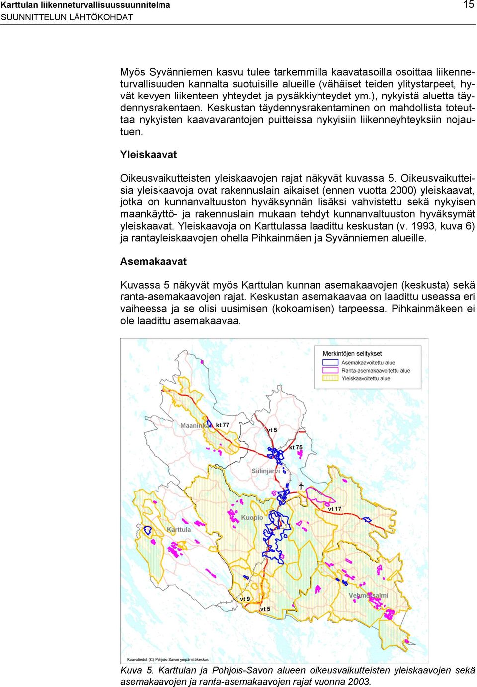 Keskustan täydennysrakentaminen on mahdollista toteuttaa nykyisten kaavavarantojen puitteissa nykyisiin liikenneyhteyksiin nojautuen.