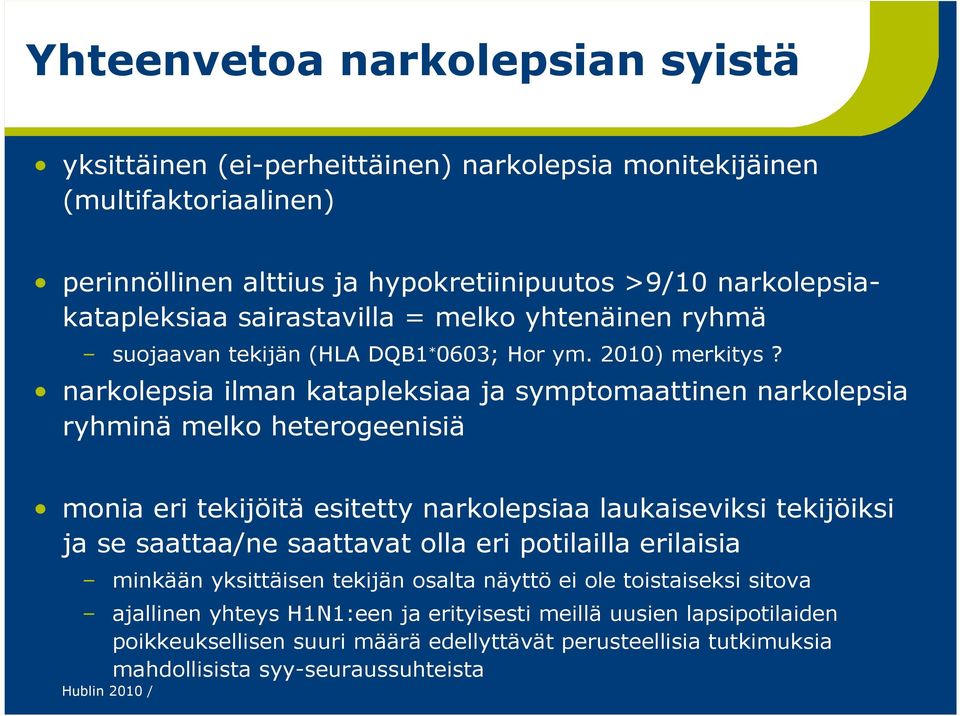 narkolepsia ilman katapleksiaa ja symptomaattinen narkolepsia ryhminä melko heterogeenisiä monia eri tekijöitä esitetty narkolepsiaa laukaiseviksi tekijöiksi ja se saattaa/ne saattavat olla