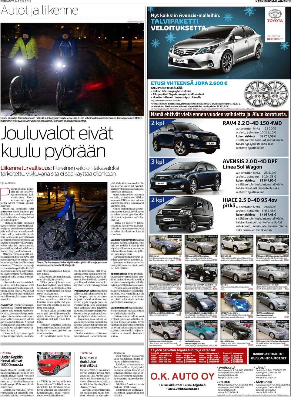 Avensis-mallisto alkaen: autoveroton suositushinta 18 960, arvioitu autovero 6 142,97, toimituskulut 600 arvioitu kokonaishinta sisältäen toimituskulut 25 702,97 EU-yhdistetty kulutus 4,5-7,0 l/100