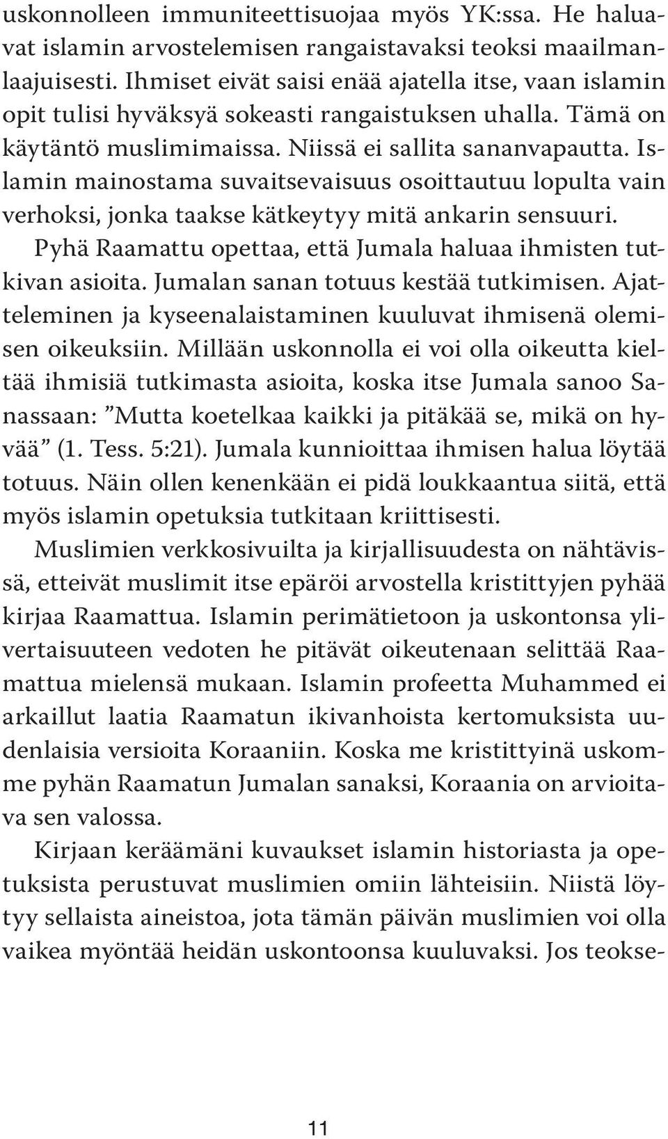 Islamin mainostama suvaitsevaisuus osoittautuu lopulta vain verhoksi, jonka taakse kätkeytyy mitä ankarin sensuuri. Pyhä Raamattu opettaa, että Jumala haluaa ihmisten tutkivan asioita.