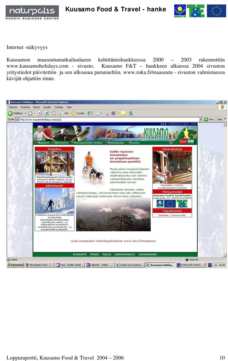 Kuusamo F&T hankkeen alkaessa 2004 sivuston yritystiedot päivitettiin ja sen ulkoasua