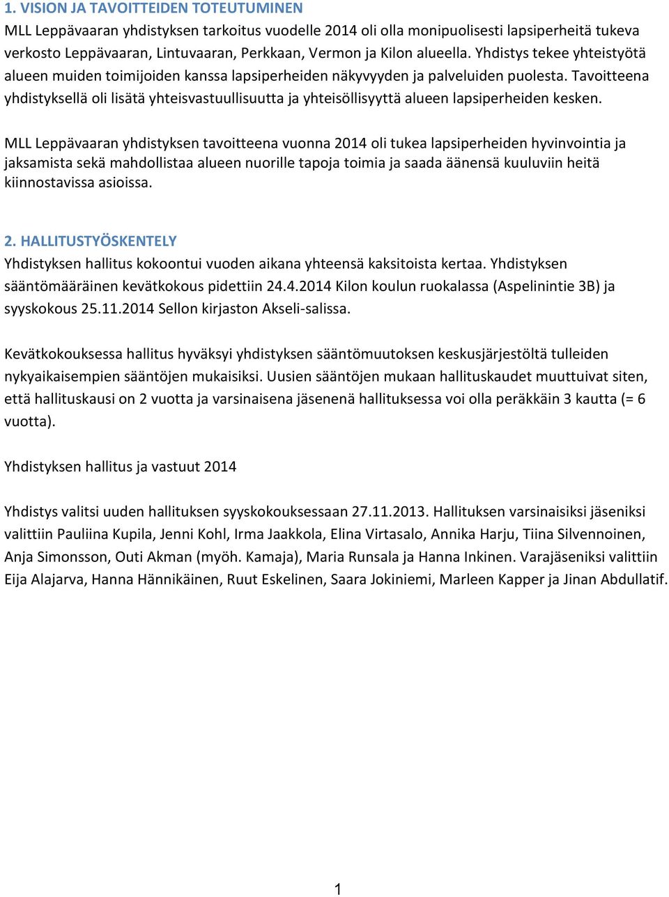 Tavoitteena yhdistyksellä oli lisätä yhteisvastuullisuutta ja yhteisöllisyyttä alueen lapsiperheiden kesken.