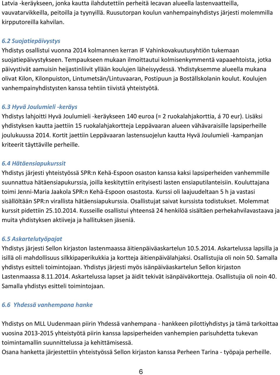 2 Suojatiepäivystys Yhdistys osallistui vuonna 2014 kolmannen kerran IF Vahinkovakuutusyhtiön tukemaan suojatiepäivystykseen.