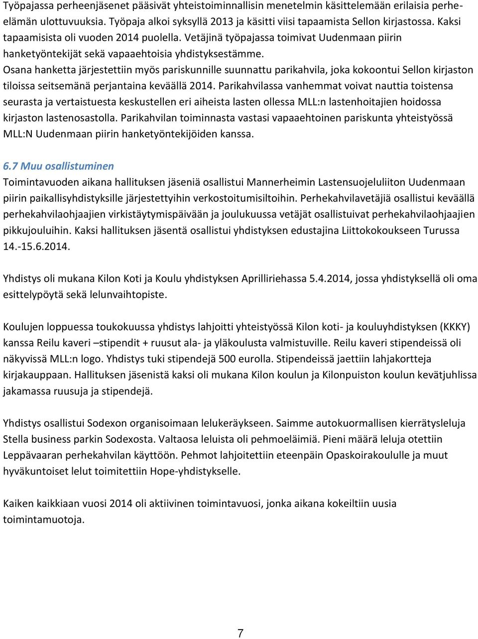 Osana hanketta järjestettiin myös pariskunnille suunnattu parikahvila, joka kokoontui Sellon kirjaston tiloissa seitsemänä perjantaina keväällä 2014.