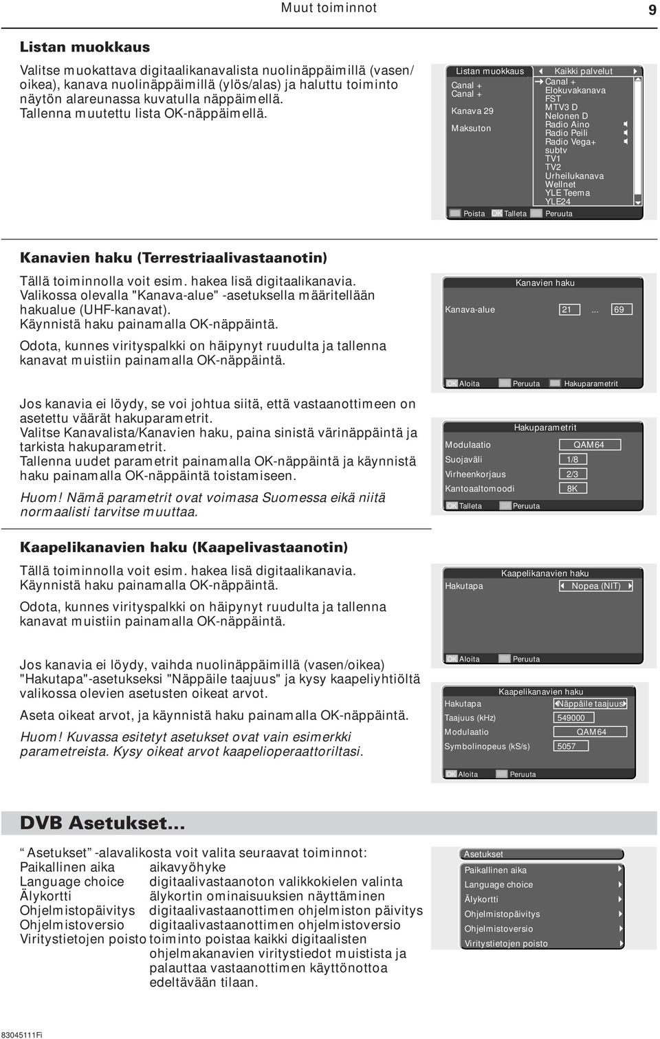 Listan muokkaus Canal + Canal + Kanava 29 Maksuton Poista OK Talleta Peruuta Kaikki palvelut Canal + Elokuvakanava FST MTV3 D Nelonen D Radio Aino Radio Peili Radio Vega+ subtv TV1 TV2 Urheilukanava