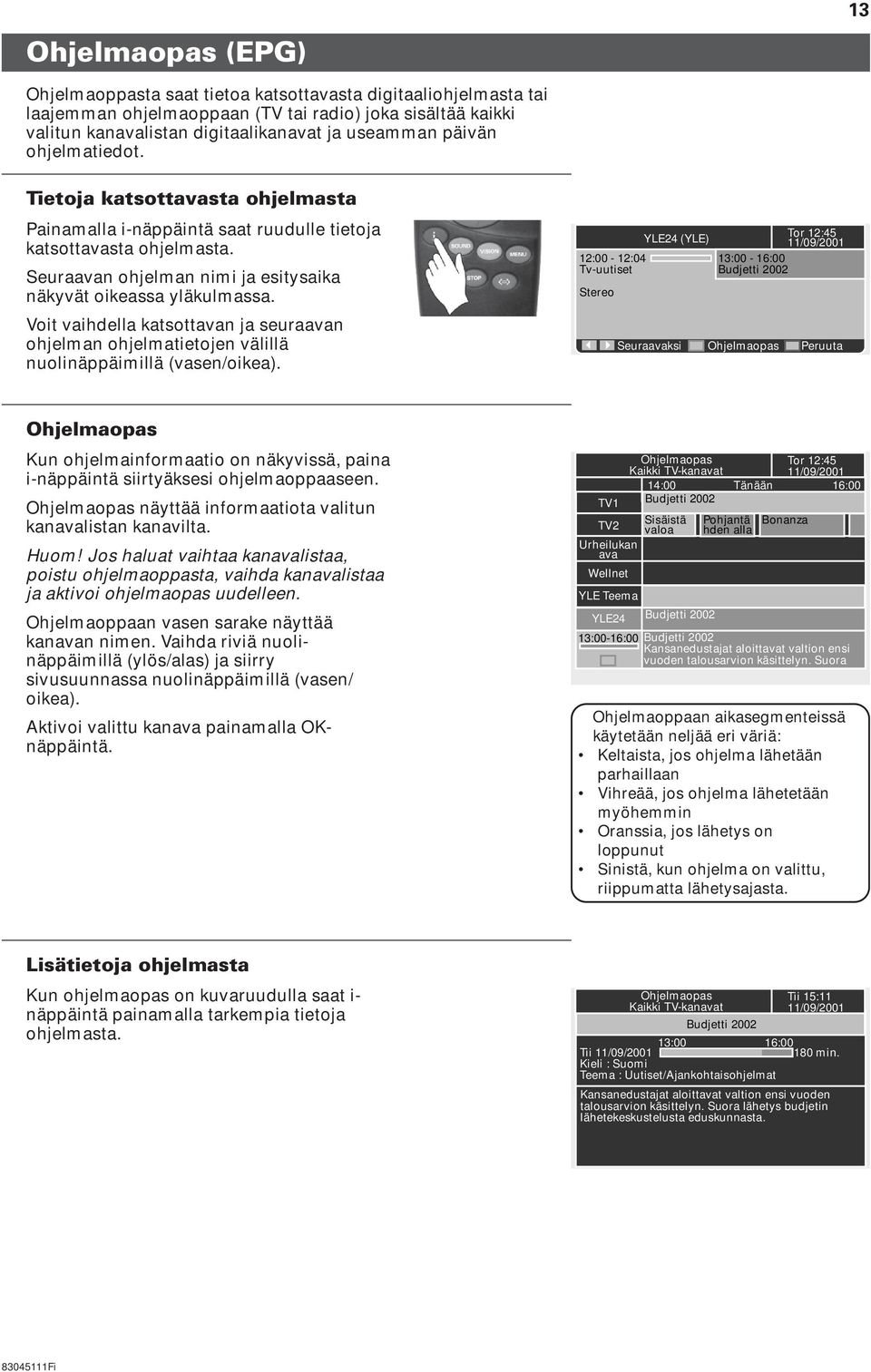 Voit vaihdella katsottavan ja seuraavan ohjelman ohjelmatietojen välillä nuolinäppäimillä (vasen/oikea).