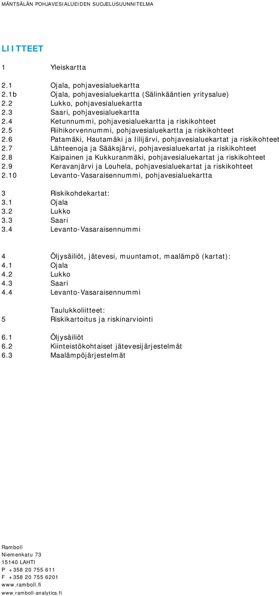 6 Patamäki, Hautamäki ja Iilijärvi, pohjavesialuekartat ja riskikohteet 2.7 Lähteenoja ja Sääksjärvi, pohjavesialuekartat ja riskikohteet 2.