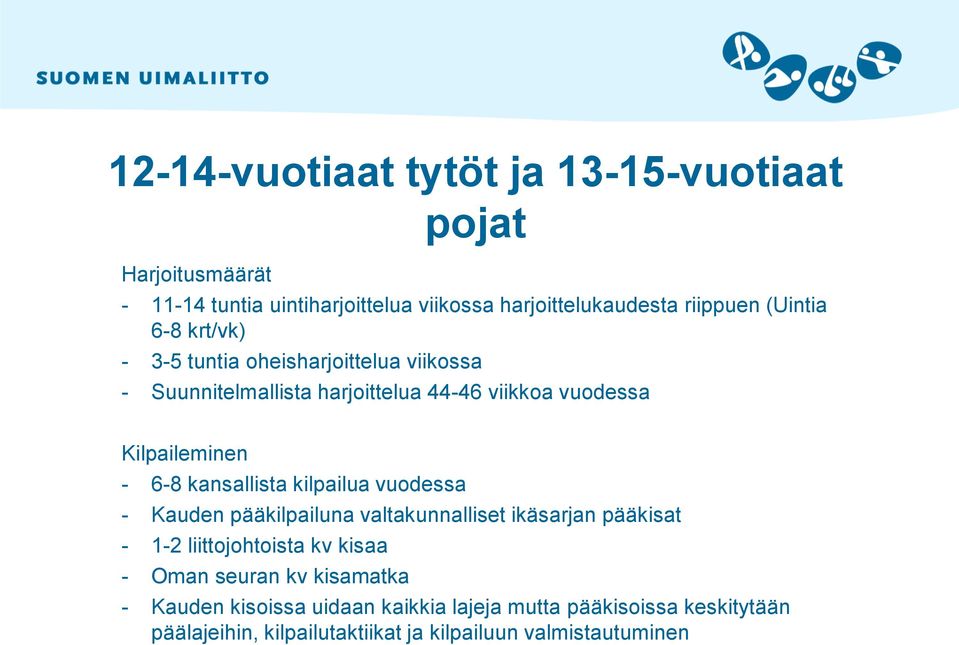 kansallista kilpailua vuodessa - Kauden pääkilpailuna valtakunnalliset ikäsarjan pääkisat - 1-2 liittojohtoista kv kisaa - Oman seuran