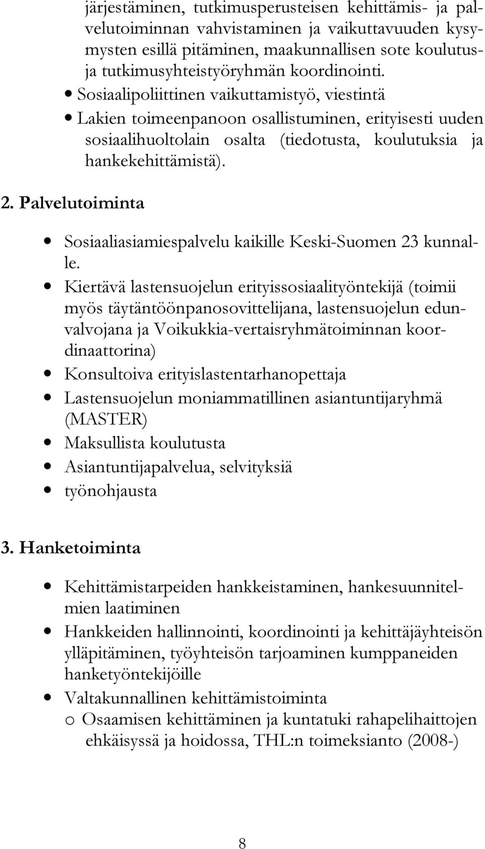 Palvelutoiminta Sosiaaliasiamiespalvelu kaikille Keski-Suomen 23 kunnalle.