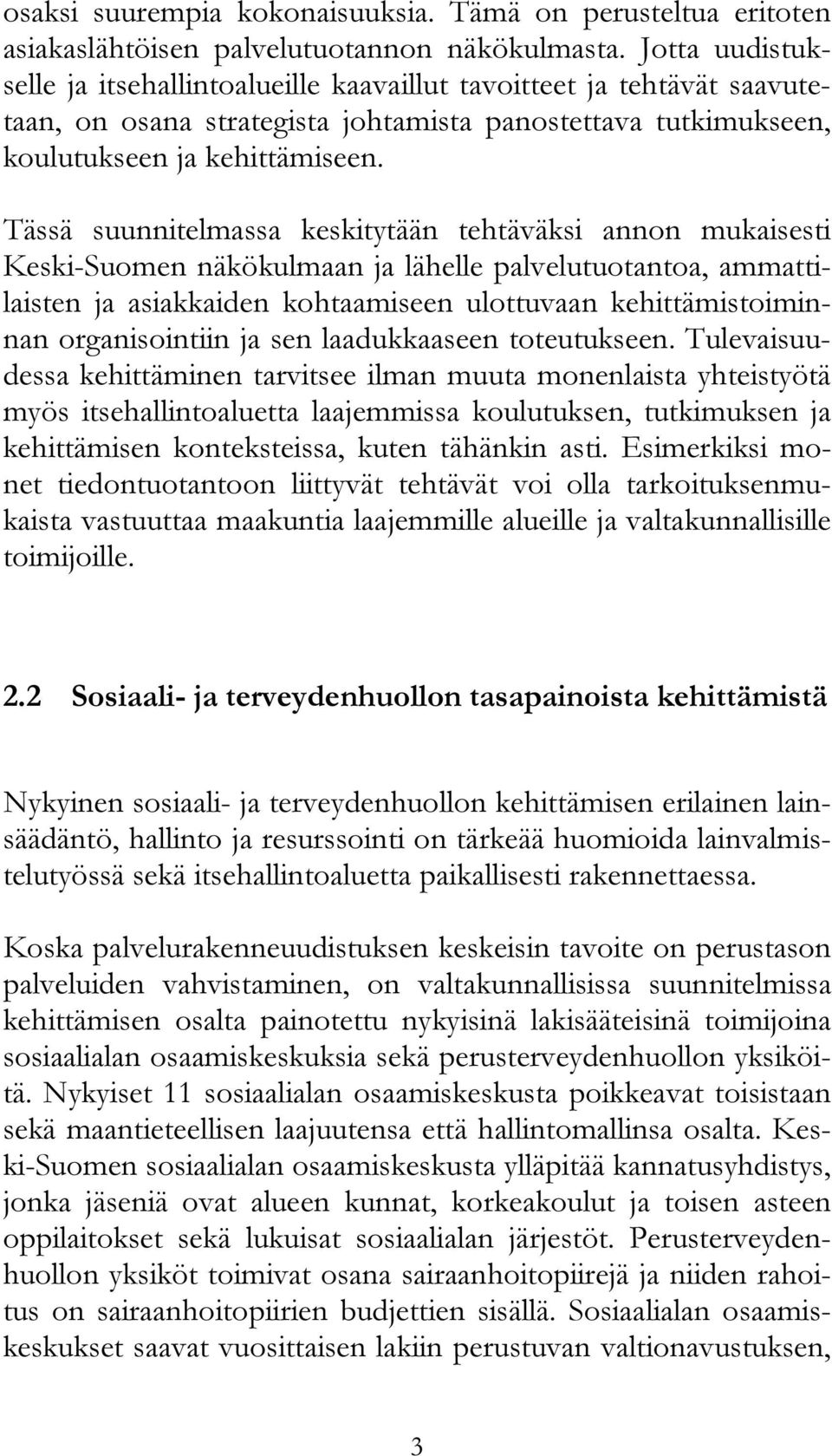 Tässä suunnitelmassa keskitytään tehtäväksi annon mukaisesti Keski-Suomen näkökulmaan ja lähelle palvelutuotantoa, ammattilaisten ja asiakkaiden kohtaamiseen ulottuvaan kehittämistoiminnan