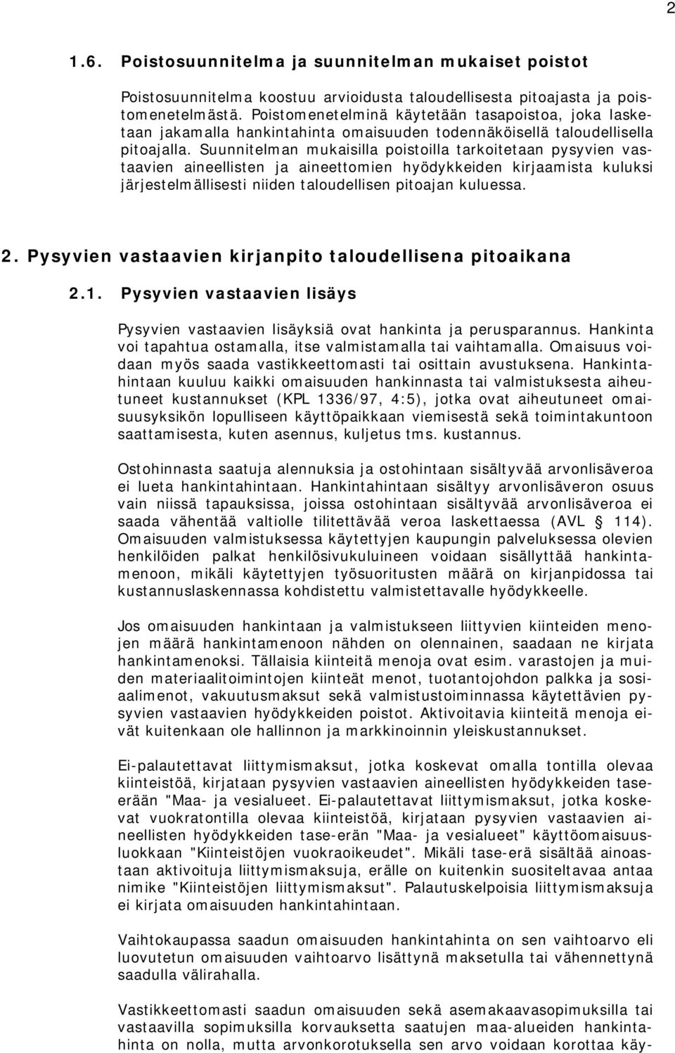 Suunnitelman mukaisilla poistoilla tarkoitetaan pysyvien vastaavien aineellisten ja aineettomien hyödykkeiden kirjaamista kuluksi järjestelmällisesti niiden taloudellisen pitoajan kuluessa. 2.