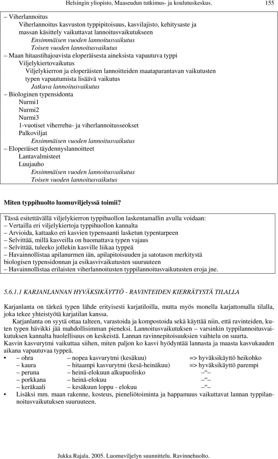 lannoitusvaikutus Maan hitaastihajoavista eloperäisesta aineksista vapautuva typpi Viljelykiertovaikutus Viljelykierron ja eloperäisten lannoitteiden maataparantavan vaikutusten typen vapautumista