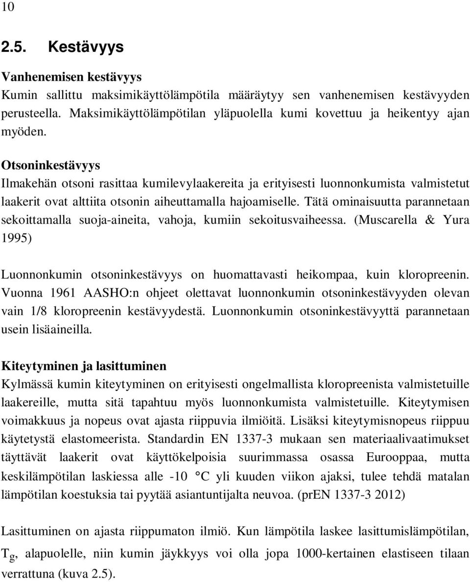 Otsoninkestävyys Ilmakehän otsoni rasittaa kumilevylaakereita ja erityisesti luonnonkumista valmistetut laakerit ovat alttiita otsonin aiheuttamalla hajoamiselle.