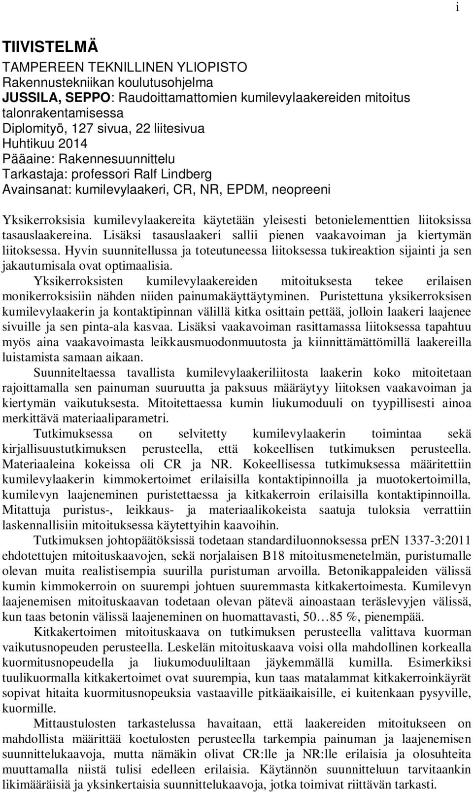 betonielementtien liitoksissa tasauslaakereina. Lisäksi tasauslaakeri sallii pienen vaakavoiman ja kiertymän liitoksessa.