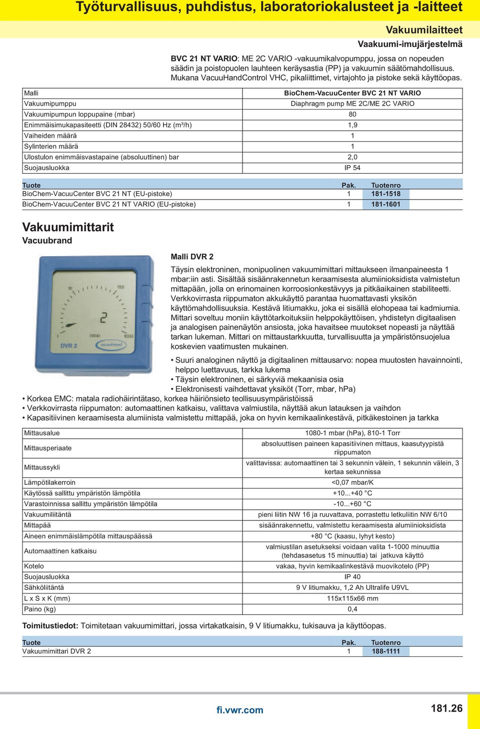 54 BioChem-VacuuCenter BVC 21 NT (EU-pistoke) 1 181-1518 BioChem-VacuuCenter BVC 21 NT VARIO (EU-pistoke) 1 181-1601 Vakuumimittarit Vacuubrand Mittausalue Mittausperiaate BVC 21 NT VARIO: ME 2C