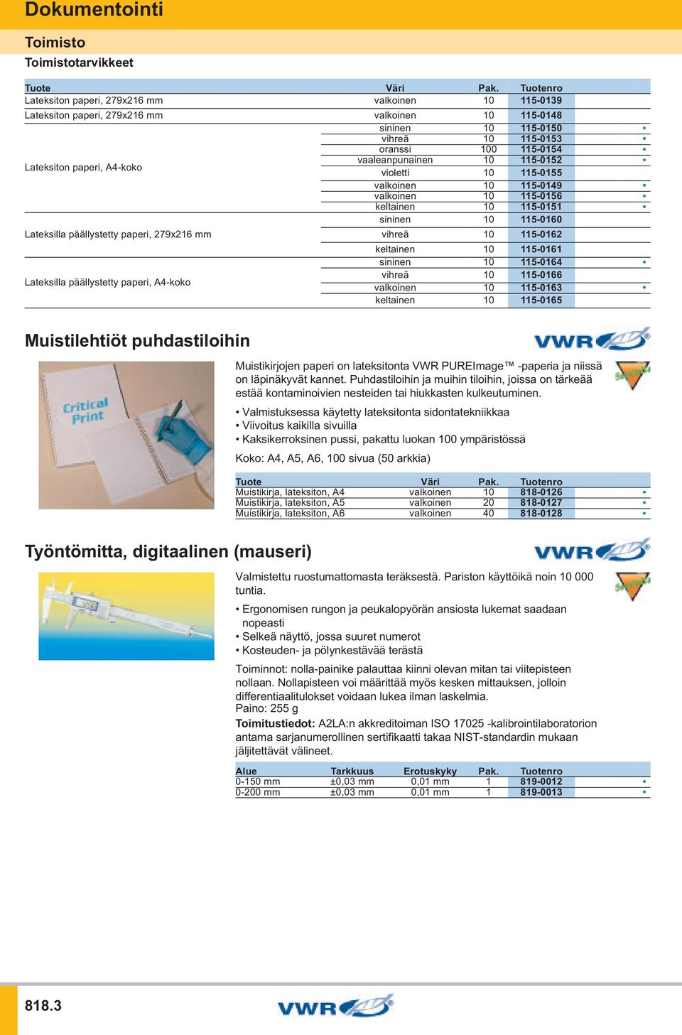 vaaleanpunainen 10 115-0152 violetti 10 115-0155 valkoinen 10 115-0149 valkoinen 10 115-0156 keltainen 10 115-0151 sininen 10 115-0160 Lateksilla päällystetty paperi, 279x216 mm vihreä 10 115-0162