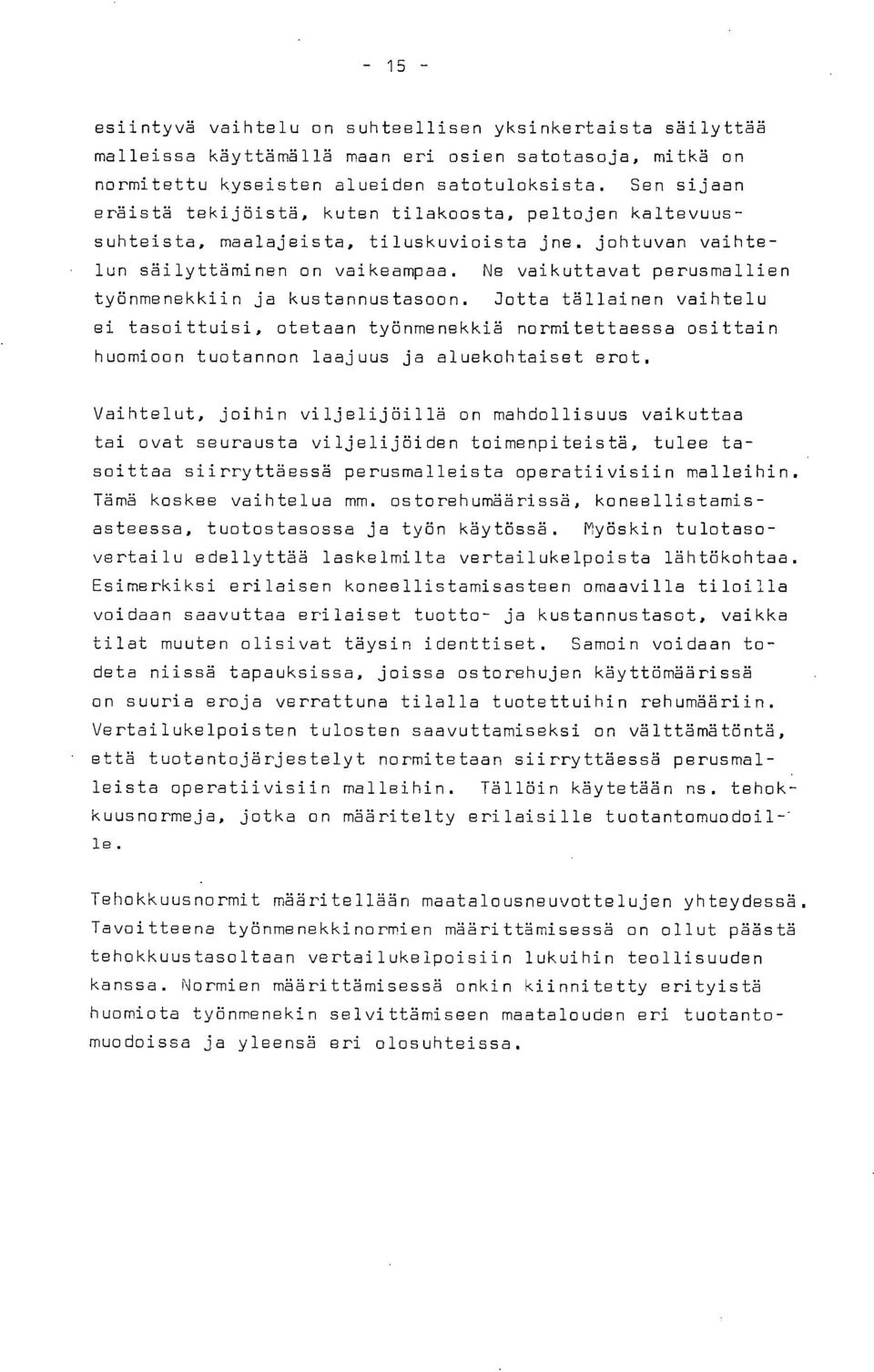 Ne vaikuttavat perusmallien työnmenekkiin ja kustannustasoon. Jotta tällainen vaihtelu ei tasoittuisi, otetaan työnmenekkiä normitettaessa osittain huomioon tuotannon laajuus ja aluekohtaiset erot.