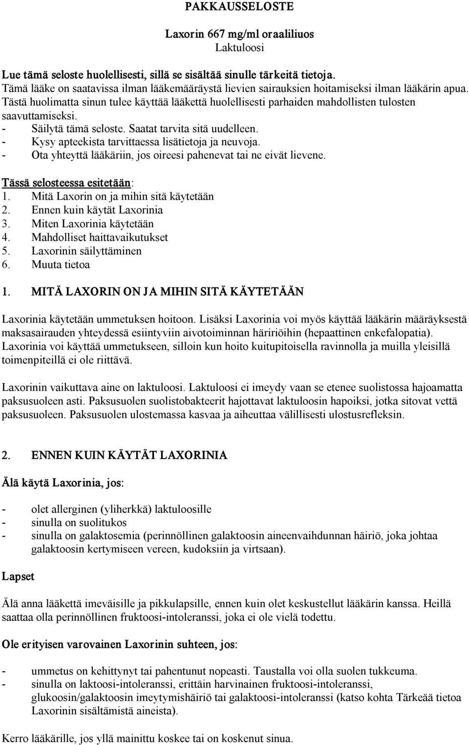 Tästä huolimatta sinun tulee käyttää lääkettä huolellisesti parhaiden mahdollisten tulosten saavuttamiseksi. Säilytä tämä seloste. Saatat tarvita sitä uudelleen.