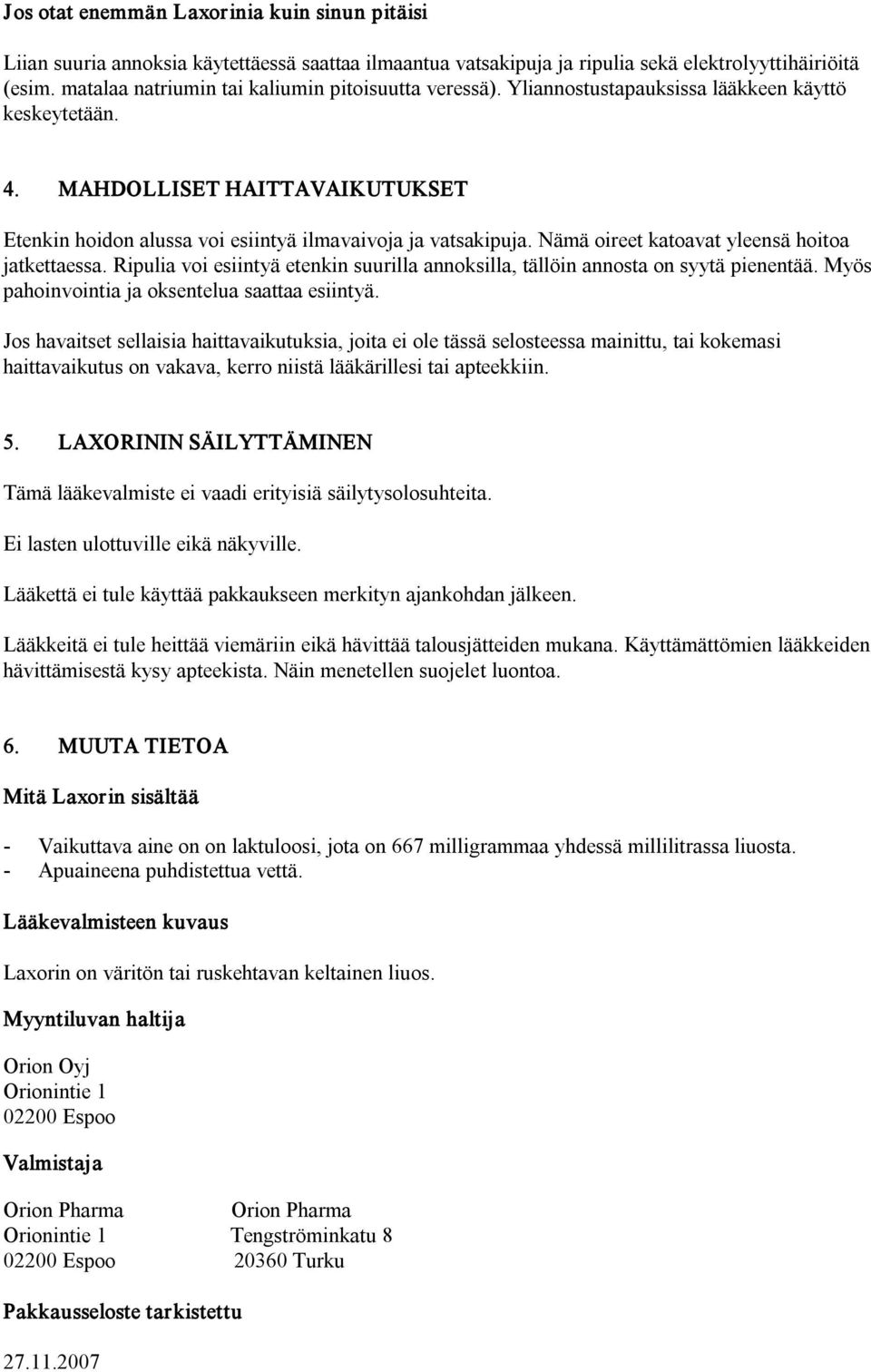 MAHDOLLISET HAITTAVAIKUTUKSET Etenkin hoidon alussa voi esiintyä ilmavaivoja ja vatsakipuja. Nämä oireet katoavat yleensä hoitoa jatkettaessa.