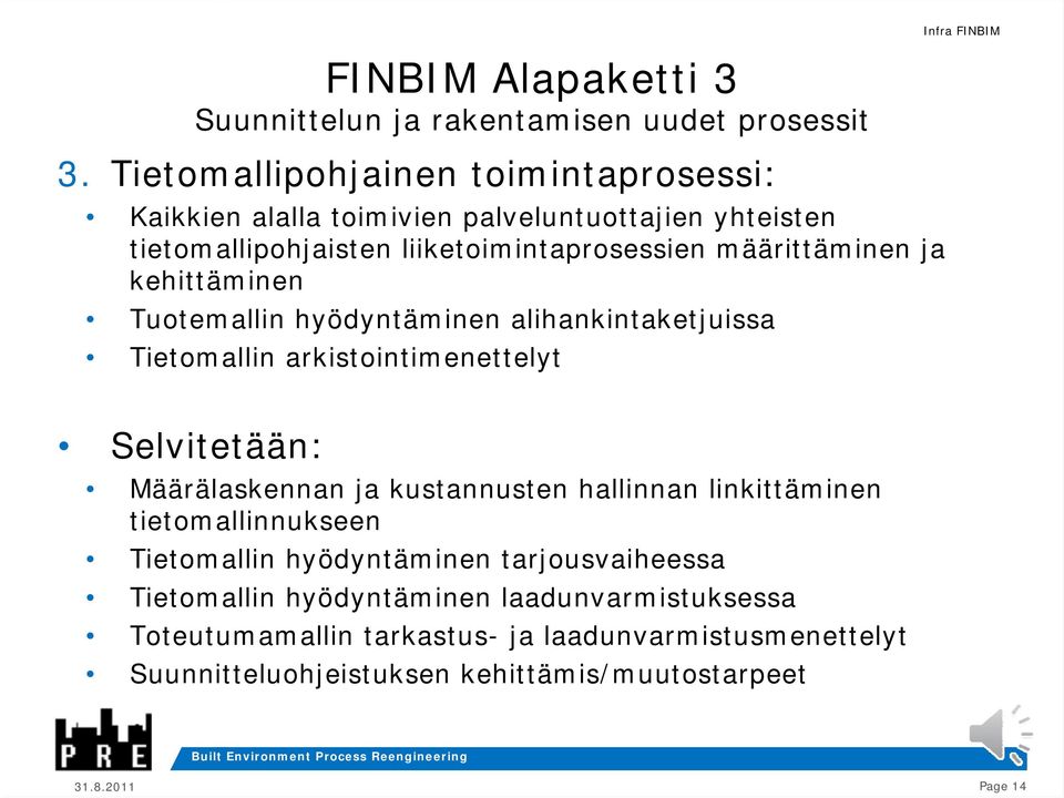 ja kehittäminen Tuotemallin hyödyntäminen alihankintaketjuissa Tietomallin arkistointimenettelyt Selvitetään: Määrälaskennan ja kustannusten hallinnan