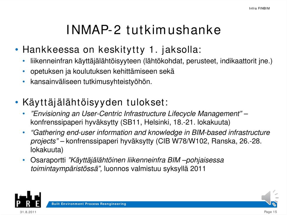 Käyttäjälähtöisyyden tulokset: Envisioning an User-Centric Infrastructure Lifecycle Management konfrenssipaperi hyväksytty (SB11, Helsinki, 18.-21.