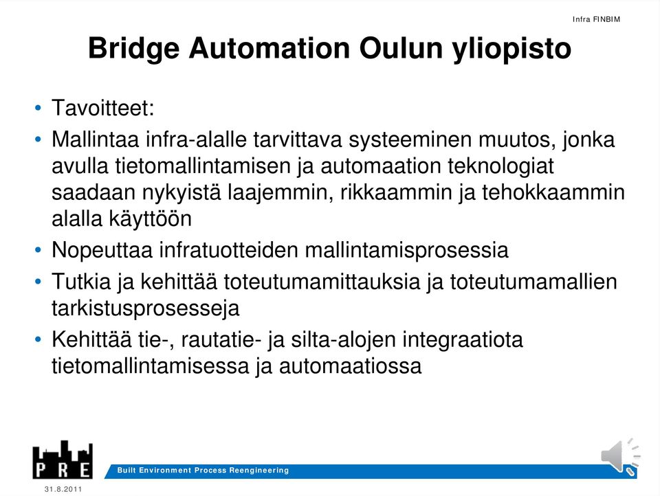 alalla käyttöön Nopeuttaa infratuotteiden mallintamisprosessia Tutkia ja kehittää toteutumamittauksia ja