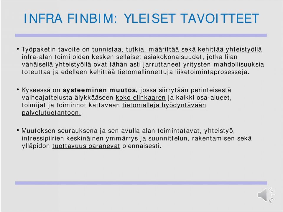 Kyseessä on systeeminen muutos, jossa siirrytään perinteisestä vaiheajattelusta älykkääseen koko elinkaaren ja kaikki osa-alueet, toimijat ja toiminnot kattavaan tietomalleja