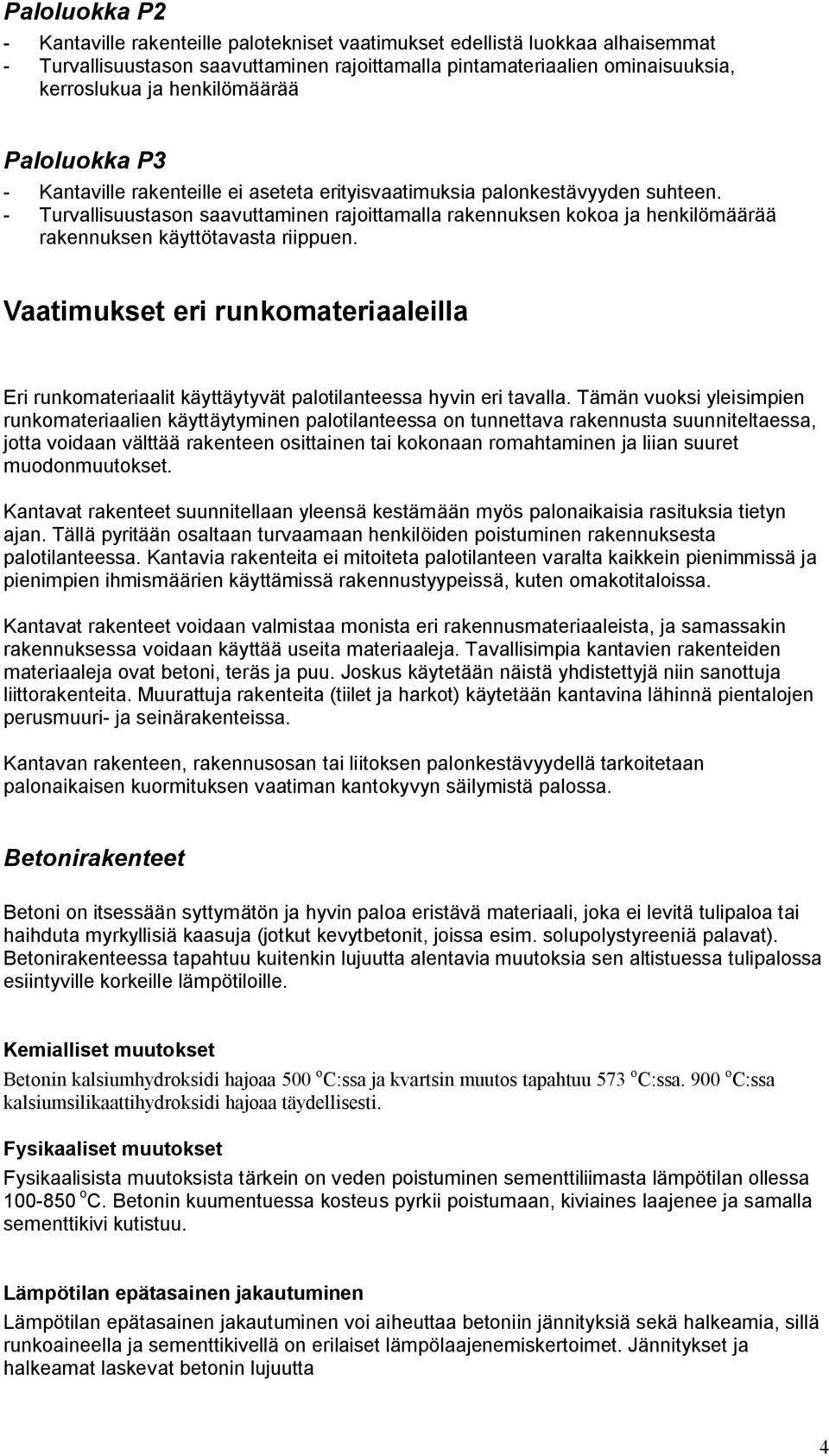 - Turvallisuustason saavuttaminen rajoittamalla rakennuksen kokoa ja henkilömäärää rakennuksen käyttötavasta riippuen.