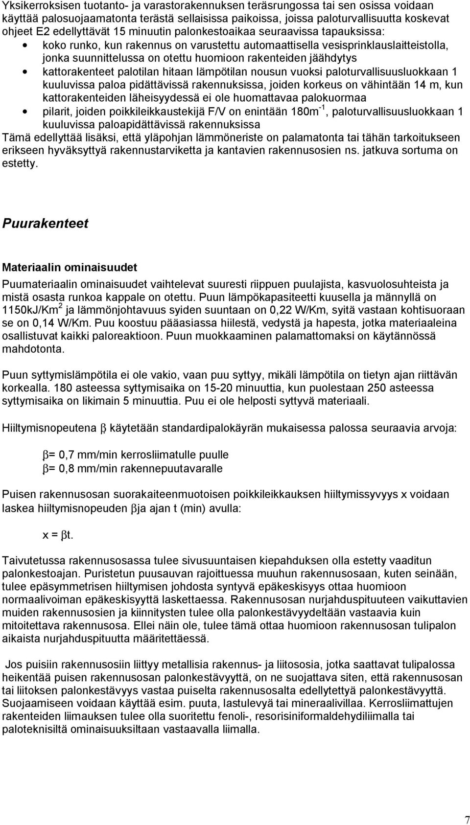 kattorakenteet palotilan hitaan lämpötilan nousun vuoksi paloturvallisuusluokkaan 1 kuuluvissa paloa pidättävissä rakennuksissa, joiden korkeus on vähintään 14 m, kun kattorakenteiden läheisyydessä