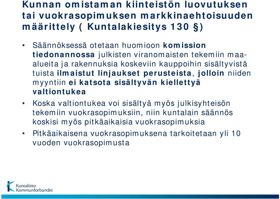 perusteista, jolloin niiden myyntiin ei katsota sisältyvän kiellettyä valtiontukea Koska valtiontukea voi sisältyä myös julkisyhteisön tekemiin