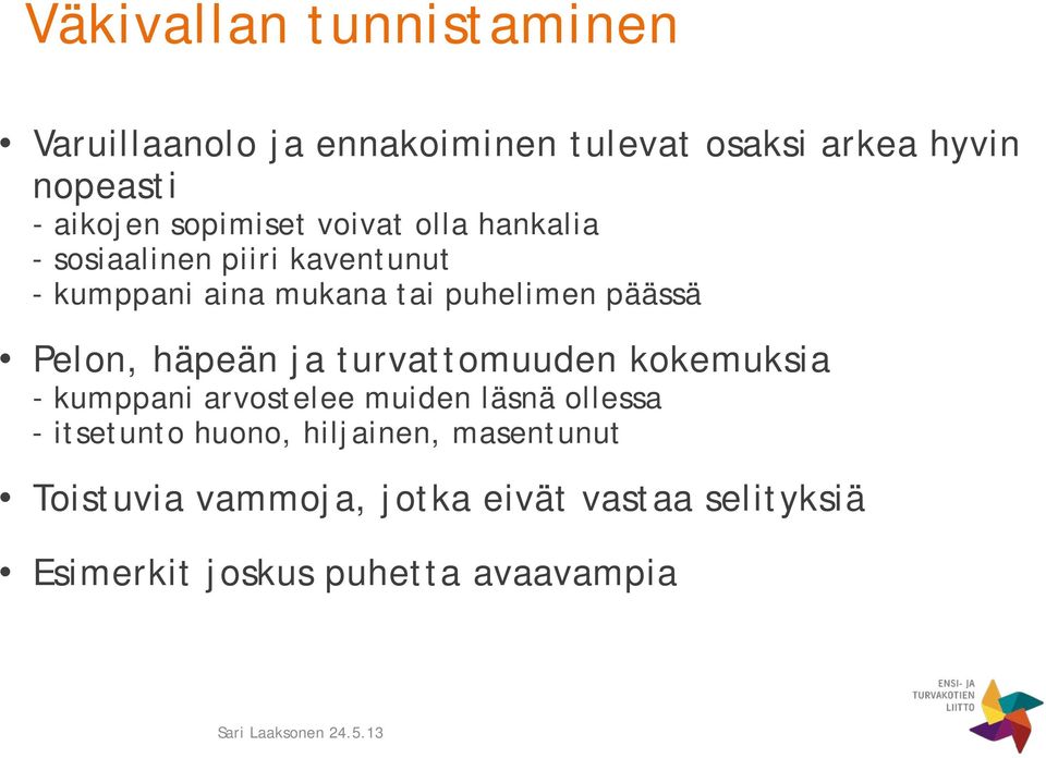 päässä Pelon, häpeän ja turvattomuuden kokemuksia - kumppani arvostelee muiden läsnä ollessa - itsetunto