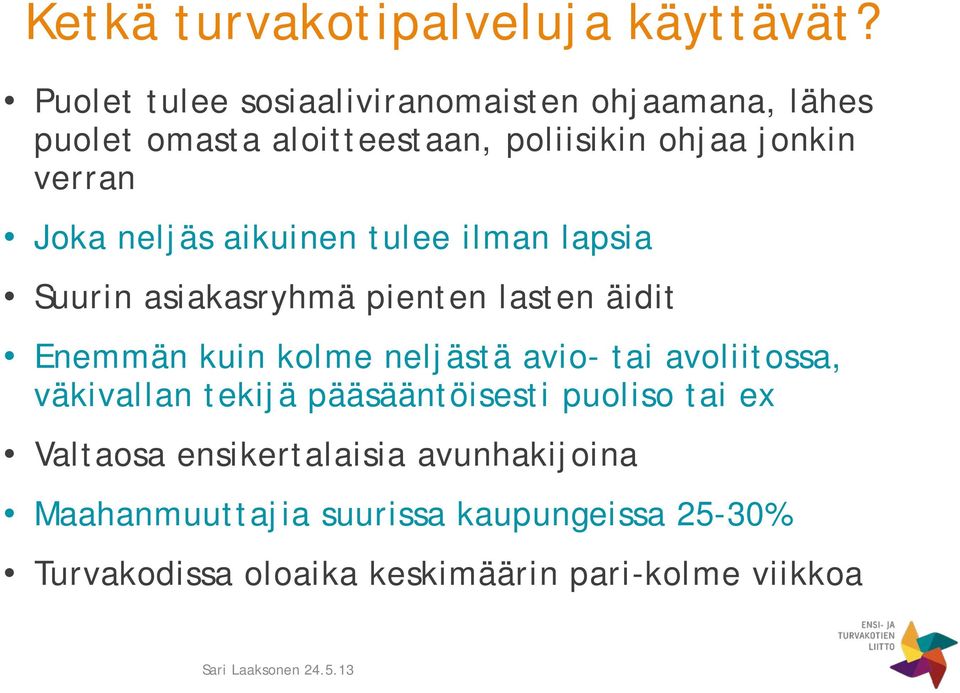 Joka neljäs aikuinen tulee ilman lapsia Suurin asiakasryhmä pienten lasten äidit Enemmän kuin kolme neljästä avio-