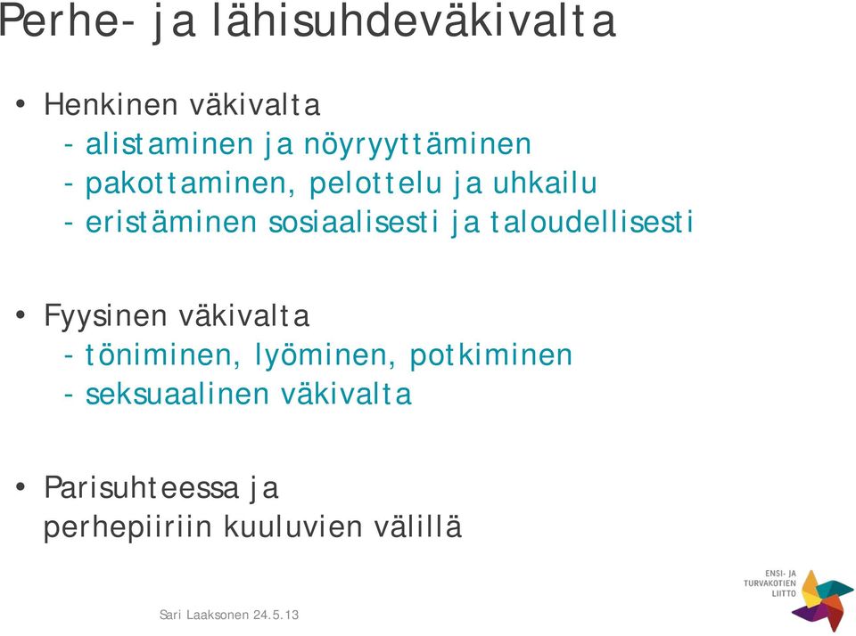 sosiaalisesti ja taloudellisesti Fyysinen väkivalta - töniminen,