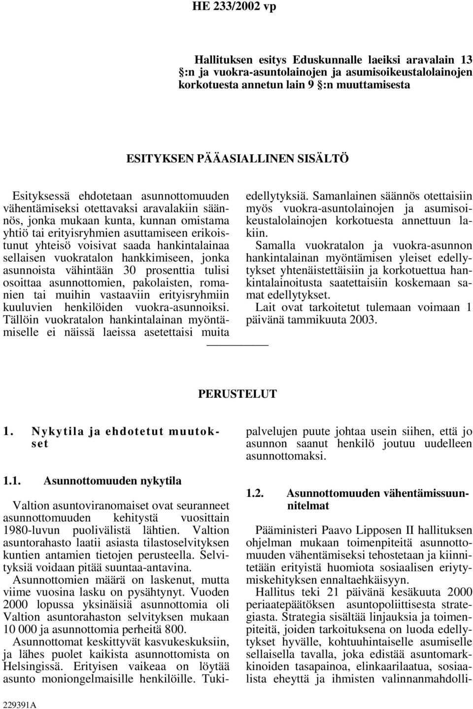 sellaisen vuokratalon hankkimiseen, jonka asunnoista vähintään 30 prosenttia tulisi osoittaa asunnottomien, pakolaisten, romanien tai muihin vastaaviin erityisryhmiin kuuluvien henkilöiden