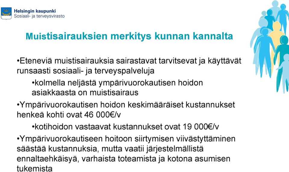 kustannukset henkeä kohti ovat 46 000 /v kotihoidon vastaavat kustannukset ovat 19 000 /v Ympärivuorokautiseen hoitoon siirtymisen