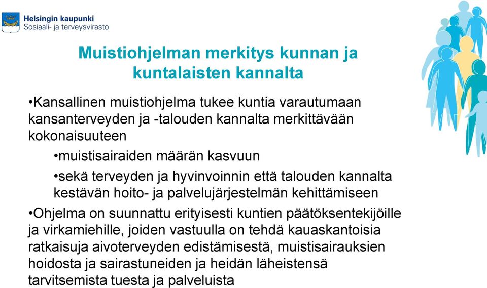 palvelujärjestelmän kehittämiseen Ohjelma on suunnattu erityisesti kuntien päätöksentekijöille ja virkamiehille, joiden vastuulla on tehdä